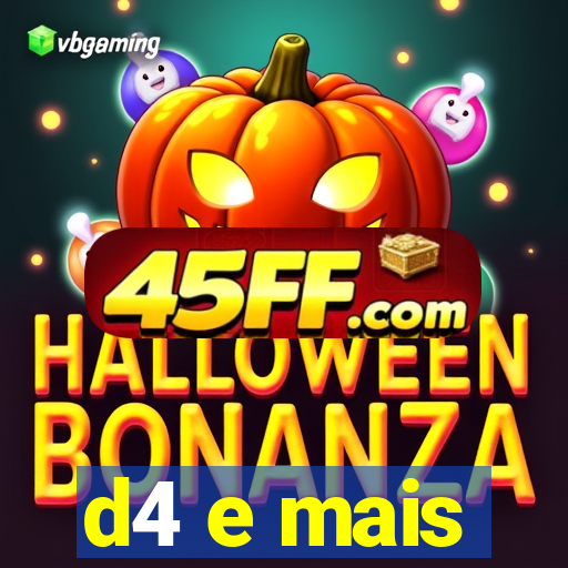 d4 e mais